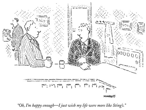 "Oh, I'm happy enough - I just wish my life were more like Sting's."