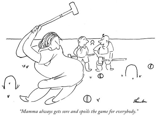 "Mamma always gets sore and spoils the game for everybody."