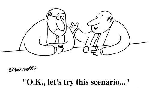 "O.K., Let's try this scenario..."