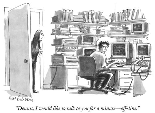 "Dennis, I would like to talk to you for a minute-off-line."