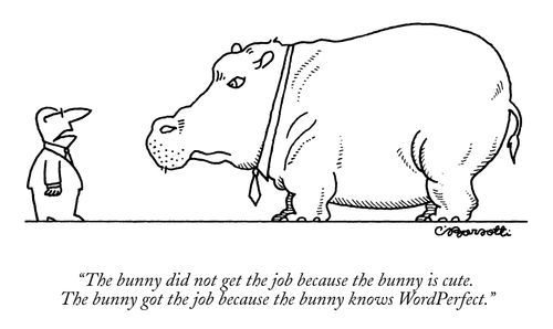 "The bunny did not get the job because the bunny is cute. The bunny got the job because the bunny knows WordPerfect."