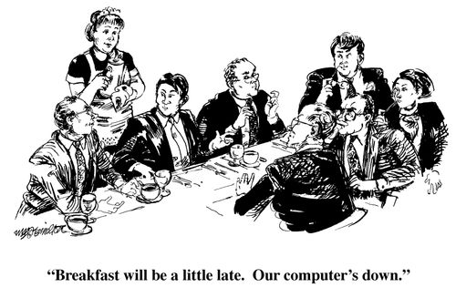 "Breakfast will be a little late. Our computer's down."