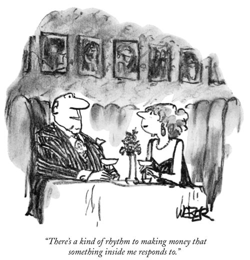 "There's a kind of rhythm to making money that something inside me responds to."
