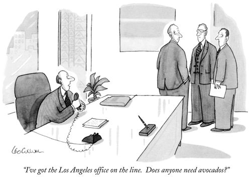 "I've got the Los Angeles office on the line. Does anyone need avocados?"