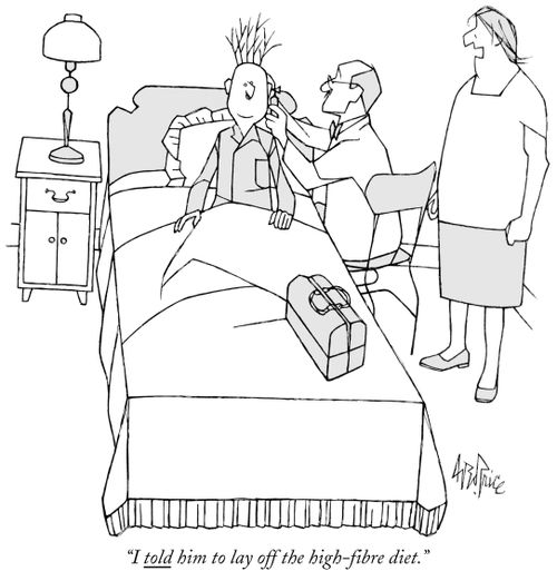 "I told him to lay off the high-fibre diet."