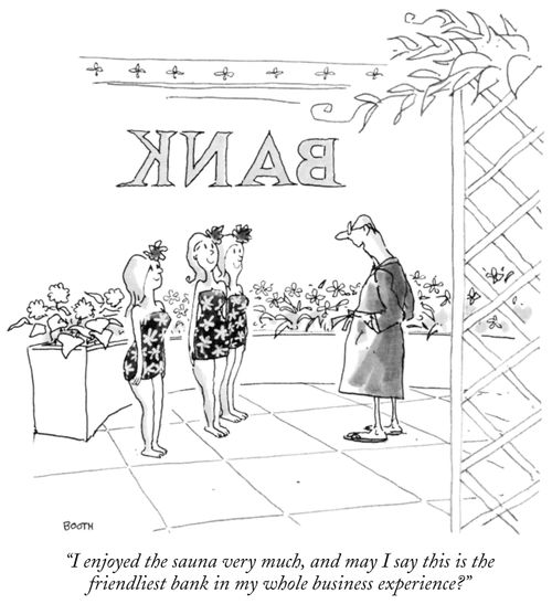 "I enjoyed the sauna very much, and may I say this is the friendliest bank in my whole business experience?"
