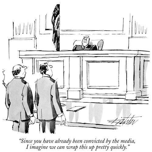 "Since you have already been convicted by the media, I imagine we can wrap this up pretty quickly."