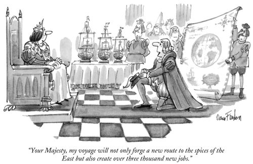 "Your Majesty, my voyage will not only forge a new route to the spices of the East but also create over three thousand new jobs."