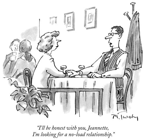 "I'll be honest with you, Jeannette, I'm looking for a no-load relationship."