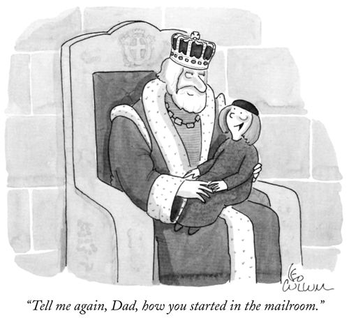 "Tell me again, Dad, how you started in the mailroom."