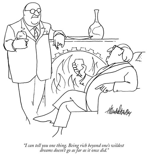"I can tell you one thing. Being rich beyond one's wildest dreams doesn't go as far as it once did."