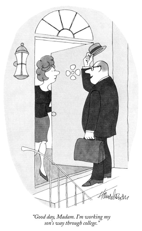 "Good day, Madam. I'm working my son's way through college."