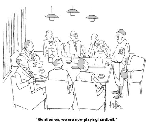 "Gentlemen, we are now playing hardball."