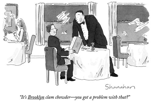"It's Brooklyn clam chowder - you got a problem with that?"