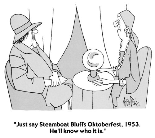 "Just say Stamboat Bluffs Oktoberfest, 1953. He'll know who it is."