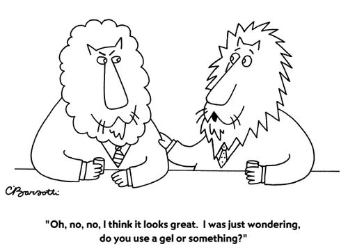 "Oh, no, no, I think it looks great. I was just wondering, do you use a gel or something?"