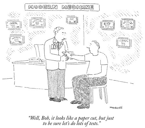 "Well, Bob, it looks like a paper cut, but just to be sure let's do lots of tests."
