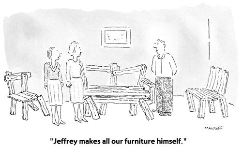 "Jeffrey makes all our furniture himself."
