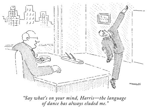 "Say what's on your mind, Harris - the language of dance has always eluded me."