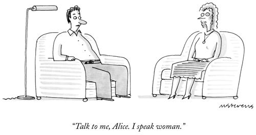 "Talk to me, Alice. I speak woman."
