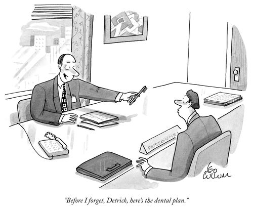 "Before I forget, Detrick, here's the dental plan."