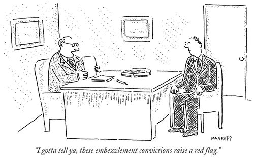 "I gotta tell ya, these embezzlement convictions raise a red flag."