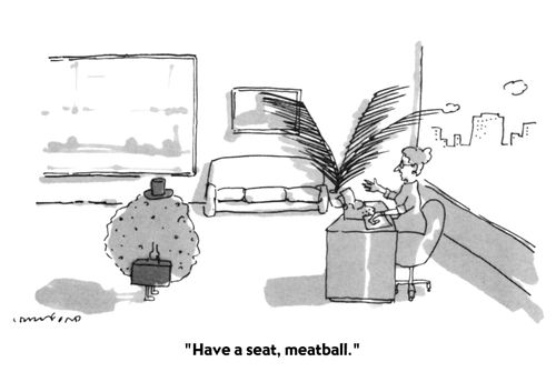 "Have a seat, meatball."