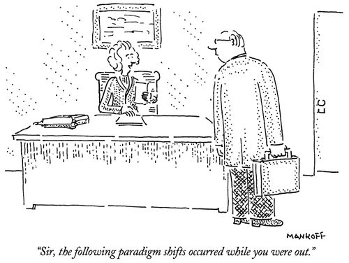 "Sir, the following paradigm shifts occurred while you were out."