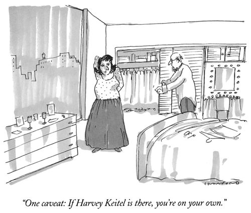 "One caveat: If Harvey Keitel is there, you're on your own."