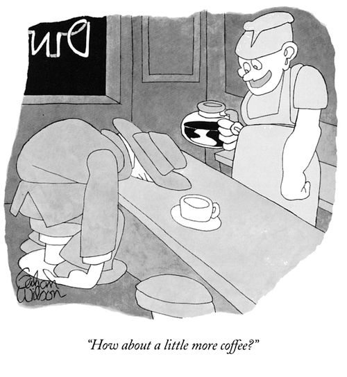 "How about a little more coffee?"