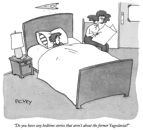 "Do you have any bedtime stories that aren't about the former Yugoslavia?"