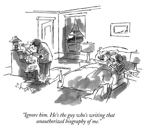 "Ignore him. He's the guy who's writing that unauthorized biography of me."
