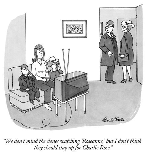 "We don't mind the clones watching 'Roseanne,' but I don't think they should stay up for Charlie Rose."