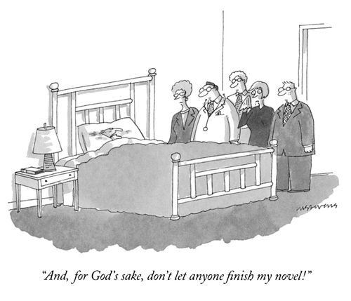 "And, for God's sake, don't let anyone finish my novel!"