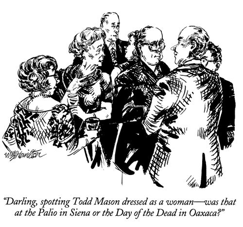 "Darling, spotting Todd Mason dressed as a woman - was that at the Palio in Siena or at the Day of the Dead in Oaxaca?"