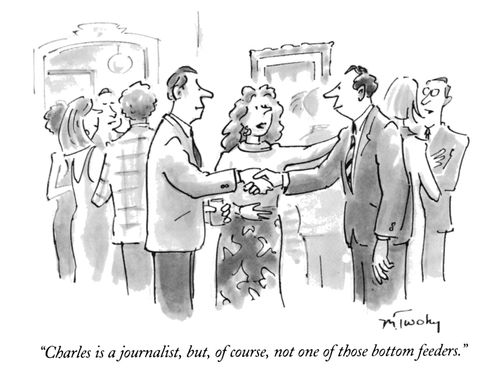 "Charles is a journalist, but, of course, not one of those bottom feeders."