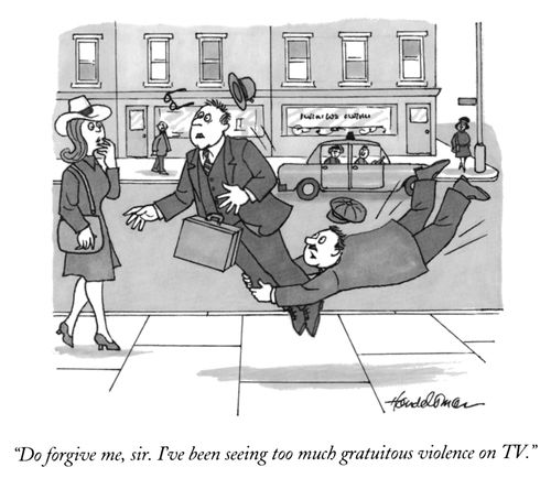 "Do forgive me, sir. I've been seeing too much gratuitous violence on TV."
