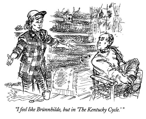 "I feel like Brunnhilde, but in 'The Kentucky Cycle.'"