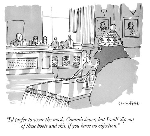 "I'd prefer to wear the mask, Commissioner, but I will slip out of these boots and skis, if you have no objection."