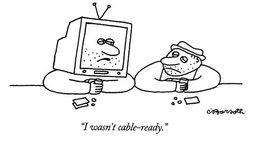 "I wasn't cable-ready."