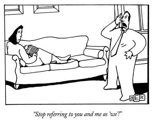 "Stop referring to you and me as 'we'!"