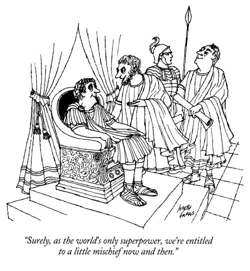 "Surely, as the world's only superpower, we're entitled to a little mischief now and then."