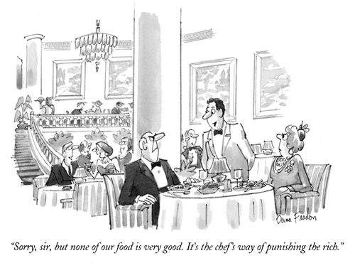 "Sorry, sir, but none of our food is very good. It's the chef's way of punishing the rich."
