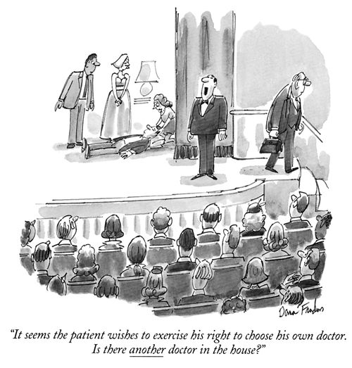 "It seems the patient wishes to exercise his right to choose his own doctor. Is there another doctor in the house?"