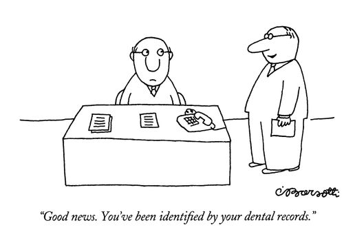 "Good news. You've been identified by your dental records."