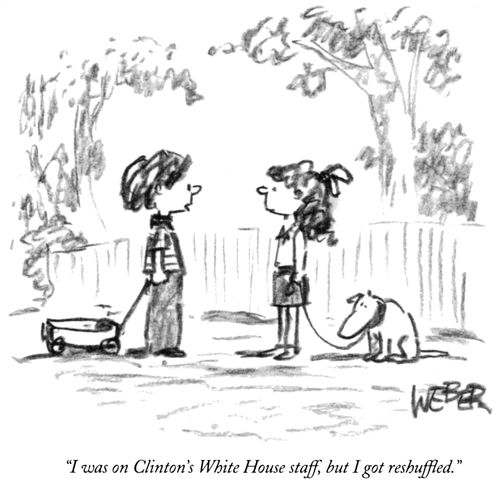 "I was on Clinton's White House staff, but I got reshuffled."