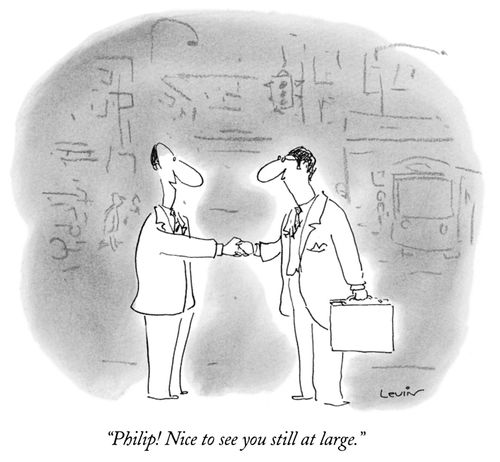 "Philip! Nice to see you still at large."
