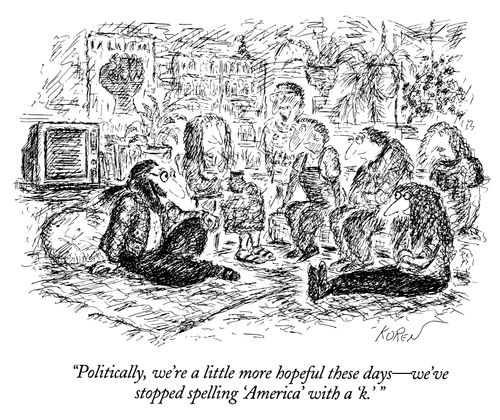 "Politically, we're a little more hopeful these days—we've stopped spelling 'America' with a 'k.'"
