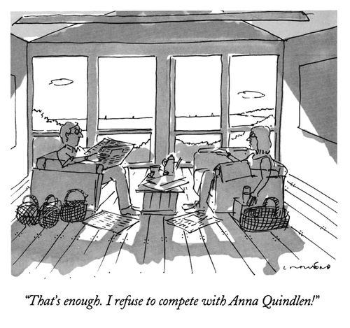 "That's enough. I refuse to compete with Anna Quindlen!"