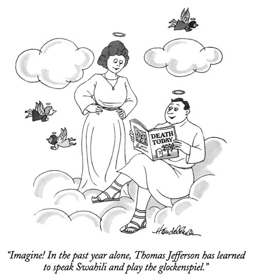 "Imagine! In the past year alone, Thomas Jefferson has learned to speak Swahili and play the glockenspiel."